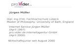 Jürgen Müller Internet Service Jürgen Müller (April 1997) pro.vider.de Internetagentur GmbH (April 2000) Dipl.-Ing (FH): Fachhochschule Lübeck Master of
