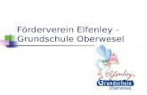 Förderverein Elfenley - Grundschule Oberwesel. Ziel des Fördervereins Die Schule bei der Erfüllung ihrer Aufgaben zu unterstützen wenn die Verbandgemeinde.