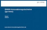 Www.bmwi-innovationsgutscheine.de BMWi-Innovationsgutscheine (go-Inno) Name Datum.