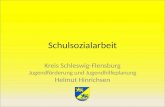 Schulsozialarbeit Kreis Schleswig-Flensburg Jugendförderung und Jugendhilfeplanung Helmut Hinrichsen.
