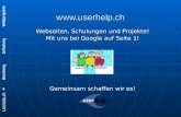 Userhelp.chUserhelp.ch Beratung Schulung Webprojekte  Webseiten, Schulungen und Projekte! Mit uns bei Google auf Seite 1! Gemeinsam schaffen.