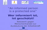 Gefördert von der EU An informed person is a protected one Wer informiert ist, ist geschützt! Netzwerk gegen Menschenhandel zur Ausbeutung der Arbeitskraft.