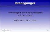 Seite 1 Grenzgänger Vom Wagnis der Andersartigkeit Fritz B. Simon Bensheim, 26. 2. 2004.