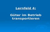 Lernfeld 4: Güter im Betrieb transportieren. Die Materialflussarten (Inner- und Außerbetrieblich)