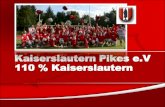 Kaiserslautern Pikes e.V., gegründet September 2003 Auszug aus der Satzung der Kaiserslautern Pikes e. V.: §1 Name und Sitz (1) Der Verein führt, in Anlehnung.