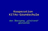 Kooperation KITAs-Grundschule den Übergang gleitend gestalten.