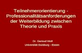 Dr. Gertrud Wolf Universität Duisburg - Essen Teilnehmerorientierung - Professionalitätsanforderungen der Weiterbildung zwischen Theorie und Praxis.