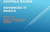 DIGITALE BILDER ADVANCED IT BASICS Referat von: Christina Helberg, Elena Rogleva und Sebastian Wieseler.