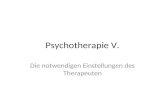 Psychotherapie V. Die notwendigen Einstellungen des Therapeuten.