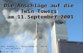1 Die Anschläge auf die Twin Towers am 11.September 2001 Von: Andrea F., Christopher K., David L. und Willhelm T. Klasse: 9a.