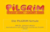 Die PILGRIM-Schule HR Dr. Johann Hisch Geschäftsführer des Vereins der Freunde der PILGRIM-Schule 1PILGRIM-Schule.