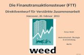 WEED PeWa Peter Wahl Weltwirtschaft Ökologie & Entwicklung Berlin Hannover, 20. Februar 2013 Die Finanztransaktionssteuer (FTT) Direktiventwurf für Verstärkte.