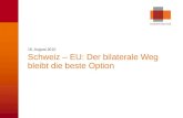 © economiesuisse Schweiz – EU: Der bilaterale Weg bleibt die beste Option 16. August 2010.