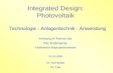Integrated Design: Photovoltaik Technologie - Anlagentechnik - Anwendung Vorlesung im Rahmen des MSc Studiengangs Fachbereich Bauingenieurwesen 12.12.2005.
