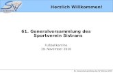 61. Generalversammlung des SV Sistrans 2010 Herzlich Willkommen! 61. Generalversammlung des Sportverein Sistrans Fußballkantine 19. November 2010.