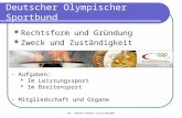 Dr. Horst-Peter Strickrodt Deutscher Olympischer Sportbund Rechtsform und Gründung Zweck und Zuständigkeit - Aufgaben: * Im Leistungssport * Im Breitensport