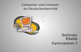 Computer und Internet im Deutschunterricht Belinsky Pawlo Belinsky Pawlo Gymnasium 7.