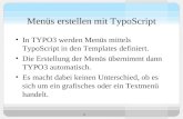 1 Menüs erstellen mit TypoScript In TYPO3 werden Menüs mittels TypoScript in den Templates definiert. Die Erstellung der Menüs übernimmt dann TYPO3 automatisch.