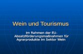Wein und Tourismus Im Rahmen der EU- Absatzförderungsmaßnahmen für Agrarprodukte im Sektor Wein.