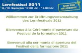 Willkommen zur Eröffnungsveranstaltung des Lernfestivals 2011 Bienvenue à la Cérémonie douverture du Festival de la formation 2011 Benvenuti alla cerimonia.