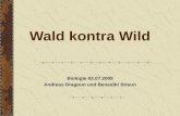 Wald kontra Wild Biologie 03.07.2009 Andreas Dragoun und Benedikt Streun.