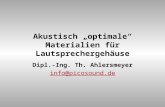 Akustisch optimale Materialien für Lautsprechergehäuse Dipl.-Ing. Th. Ahlersmeyer info@picosound.de.