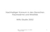 Wifo - Vorlesung Graz, 27.4.2004 - Angela Köppl 1 Nachhaltiger Konsum in den Bereichen Raumwärme und Mobilität Wifo-Studie 2002.