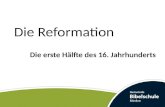 Die Reformation Die erste Hälfte des 16. Jahrhunderts.