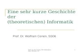 Prof. Dr. W. Conen, FH Gelsenkirchen, Version 1.01 Eine sehr kurze Geschichte der (theoretischen) Informatik Prof. Dr. Wolfram Conen, SS06.