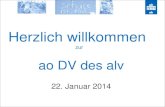 Herzlich willkommen zur ao DV des alv 22. Januar 2014.