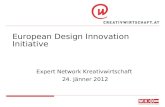 European Design Innovation Initiative Expert Network Kreativwirtschaft 24. Jänner 2012.