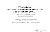 Gefördert aus Mitteln des BMUKK Workshop Deutsch - Kommunikation und Gesellschaft (DKG) Mag.a Sonja Muckenhuber Volkshochschule Linz Konferenz - Erwachsenengerechter.