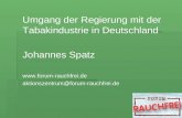 Umgang der Regierung mit der Tabakindustrie in Deutschland Johannes Spatz  aktionszentrum@forum-rauchfrei.de.