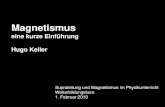 Magnetismus eine kurze Einf¼hrung Hugo Keller Supraleitung und Magnetismus im Physikunterricht Weiterbildungskurs 1. Februar 2013