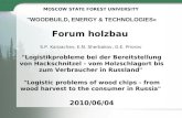 MOSCOW STATE FOREST UNIVERSITY "WOODBUILD, ENERGY & TECHNOLOGIES» Forum holzbau S.P. Karpachev, E.N. Sherbakov, G.E. Priorov "Logistikprobleme bei der.