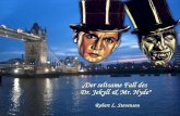 Inhalt Dr. Jekylls Rechtsanwalt, Mr. Utterson, ist besorgt über dessen Umgang mit einem gewissen Mr. Hyde, der das genaue Gegenteil des höflichen Doktors.
