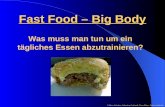 Fast Food – Big Body Was muss man tun um ein tägliches Essen abzutrainieren? © Marc Stritzker, Sebastian Gerhardt, Timo Büser, Fabian Gerhardt.