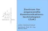 Zentrum für angewandte Kommunikations- technologien (ZaK) Leiter: Hartmut Hotzel Vorstand: Prof. Dr.-Ing. Rainer Seck.