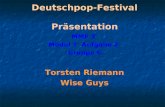 Deutschpop-Festival Deutschpop-Festival Präsentation MMF 3 Modul 1 Aufgabe 2 Gruppe 6 Torsten Riemann Wise Guys.