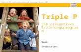 Institut für Familienforschung und –beratung, Universität Fribourg Triple P Ein präventives Erziehungsprogramm Name: Institution:
