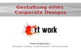 Teammitglieder: Elisabeth Hollaus, Linda Ramböck, Michael Huber Gestaltung eines Corporate Designs.