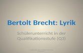 Bertolt Brecht: Lyrik Schülerunterricht in der Qualifikationsstufe (Q3) 1 Angelika Beck 2011 verlinkte Dokumente in Windows 7.