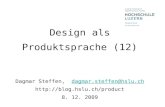 Design als Produktsprache (12) Dagmar Steffen, dagmar.steffen@hslu.ch  8. 12. 2009dagmar.steffen@hslu.ch.