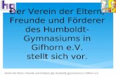 Verein der Eltern, Freunde und Förderer des Humboldt-Gymnasiums in Gifhorn e.V. Info-Präsentation 2014 Der Verein der Eltern, Freunde und Förderer des.