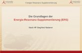 Energie-Resonanz-Supplementierung Die Grundlagen der Energie-Resonanz-Supplementierung (ERS) Nach HP Siegfried Natterer.