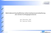 © 1 Betriebswirtschaftliche Informationsverarbeitung als Unterrichtsgegenstand Jörn Beineke, StR 04. Februar 2004.