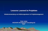 Lessons Learned in Projekten Wiederverwendung von Erfahrungswissen im Projektmanagement Peter Addor ANCHOR Management Consulting AG 2007