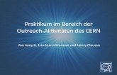 Praktikum im Bereich der Outreach-Aktivitäten des CERN Von Anny Li, Lisa-Maria Kreusser und Henry Clausen.