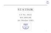 1 STATISIK LV Nr.: 0021 WS 2005/06 18. Oktober 2005.