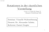 1 Rotationen in der räumlichen Vorstellung Seminar: Visuelle Wahrnehmung Dozent: Dr. Alexander Schütz Referent: Daniel Ziegler Lynn A. Cooper & Roger N.